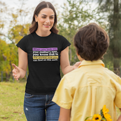 When You Look Into Your Mother's Eyes... T-Shirt Dam