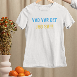 Vad Var Det Jag Sa!!! T-Shirt Women