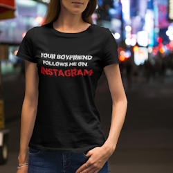 Your Boyfriend Follows Me... - T-Shirt  Dam