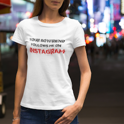 Your Boyfriend Follows Me... - T-Shirt  Dam