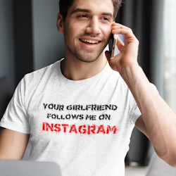 Your Girlfriend Follows Me...  T-Shirt Herr