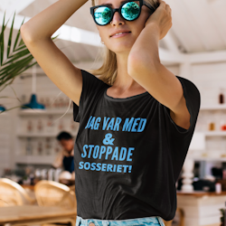 Jag Var Med & Stoppade Sosseriet! T-Shirt  Dam