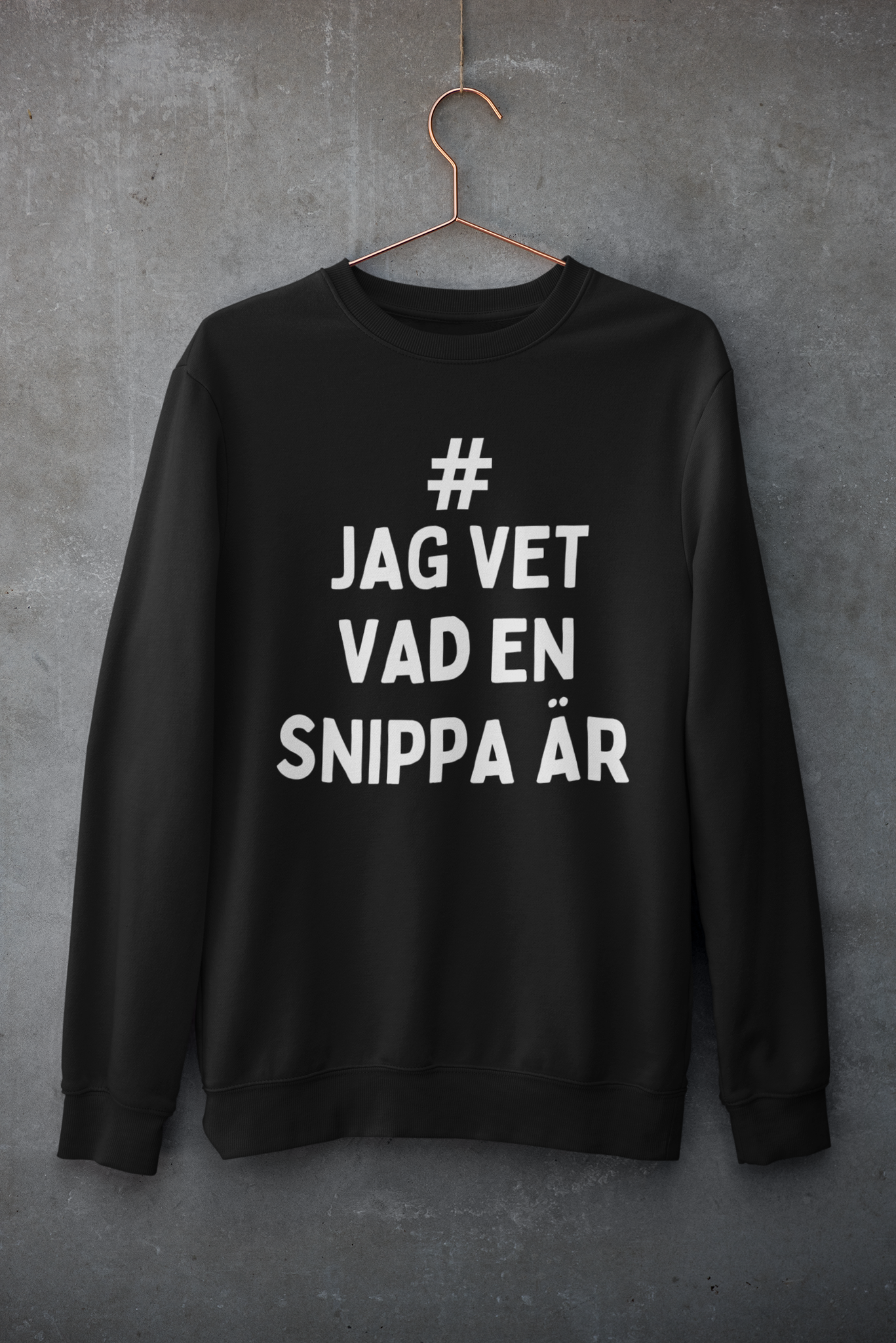 #jagvetvadensnippaär, sweatshirt dam & herr, flertalet färger.