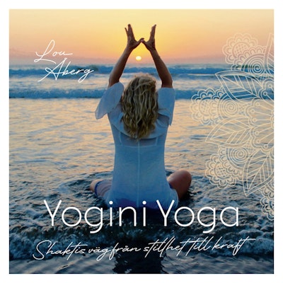 Bok "Yogini Yoga - Shaktis väg från stillhet till kraft" - Lou Åberg
