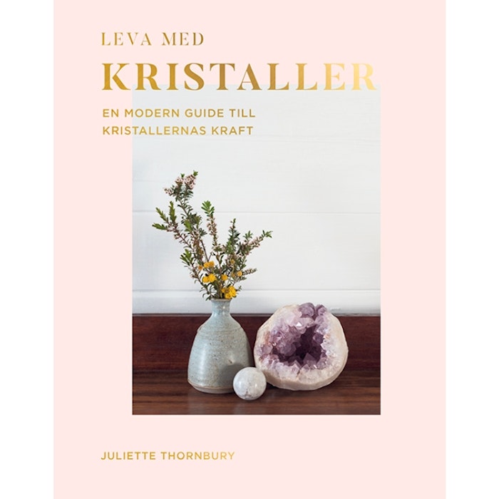 Bok Leva med kristaller: en modern guide till kristallernas kraft - Juliette Thornbury