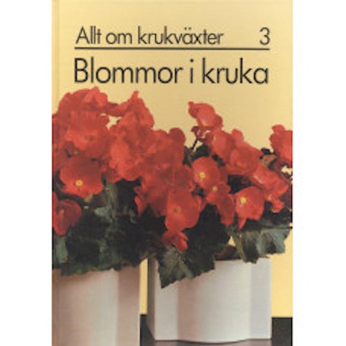 Allt om krukväxter 3, Blommor i kruka. 1981