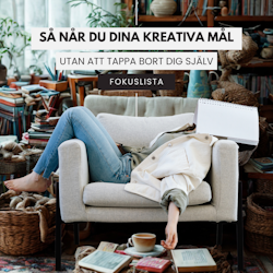 FOKUS-LISTAN: Så når du dina kreativa mål utan att tappa bort dig själv