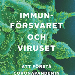 Immunförsvaret och viruset. Att förstå coronapandemin