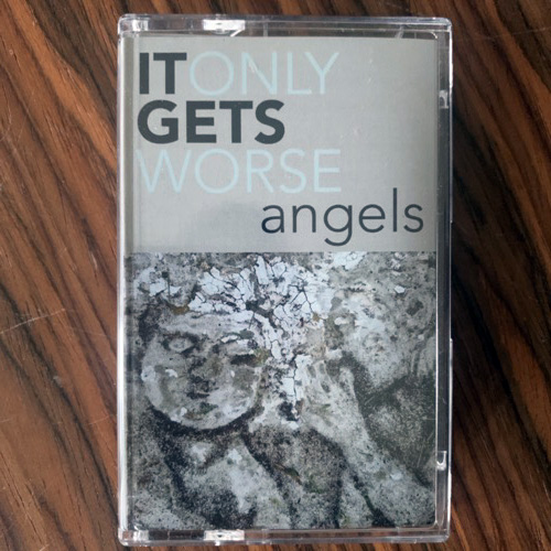 IT ONLY GETS WORSE Angels (Cloister - USA original) (NM) TAPE