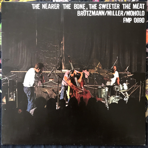 BRÖTZMANN, MILLER, MOHOLO The Nearer The Bone, The Sweeter The Meat (FMP - Germany original) (EX) LP