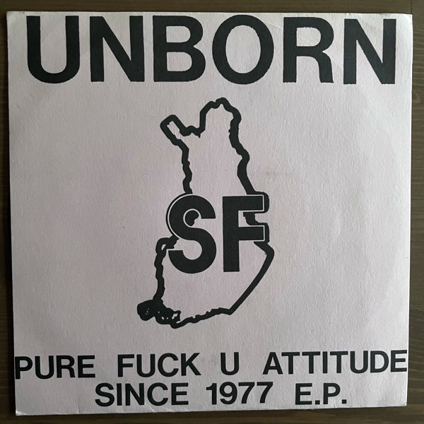 UNBORN-SF Pure Fuck U Attitude Since 1977 E.P. (Alternative Action - Finland original) (EX/VG+) 7"