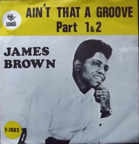 JAMES BROWN & THE FAMOUS FLAMES Ain't That A Groove Part 1 & 2 (Sonet - Sweden original) (VG+) 7"
