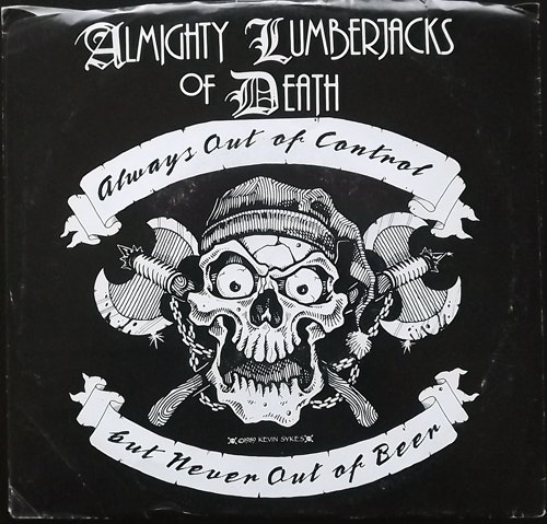 ALMIGHTY LUMBERJACKS OF DEATH Always Out Of Control But Never Out Of Beer (Force Majeure - USA original) (VG/VG+) 7"