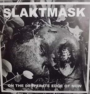 SLAKTMASK On The Desperate Edge Of Now (Distortion - Sweden original) (EX) 7"