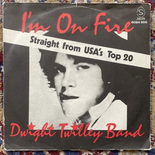 DWIGHT TWILLEY BAND I'm On Fire (Shelter - Scandinavia original) (G/VG) 7"