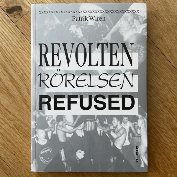 REVOLTEN RÖRELSEN REFUSED Patrik Wirén (Alfabeta) (NM) BOOK