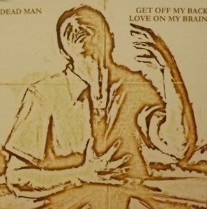 DEAD MAN Get Off My Back / Love On My Brain (De:Nihil - Sweden original)  (NM) 7"