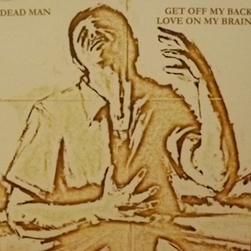DEAD MAN Get Off My Back / Love On My Brain (De:Nihil - Sweden original)  (NM) 7"