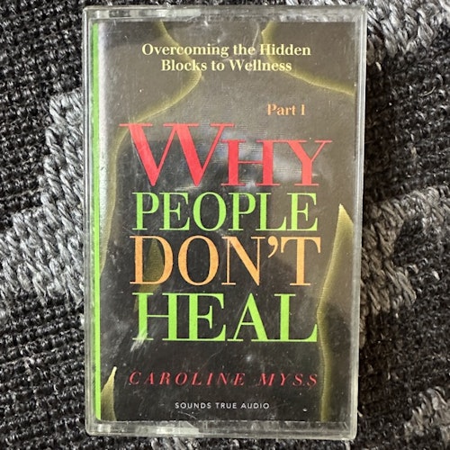 CAROLINE MYSS Why People Don't Heal Part 1 (Sounds True – USA original) (EX) TAPE