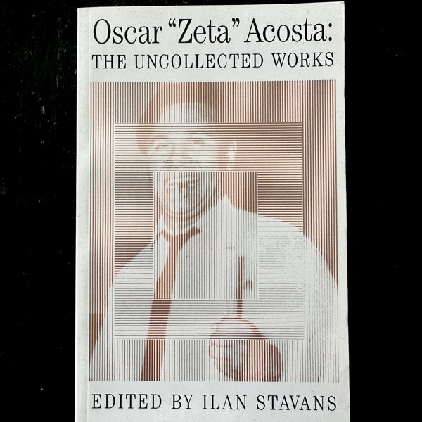 OSCAR "ZETA" ACOSTA The Uncollected Works (EX) BOOK