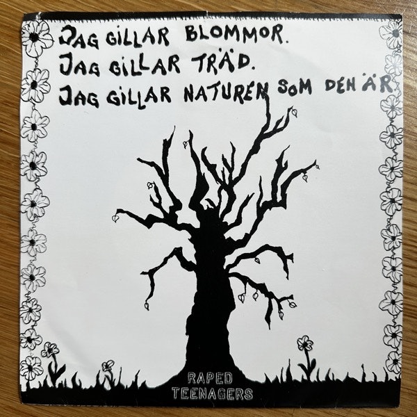 RAPED TEENAGERS ag Gillar Blommor. Jag Gillar Träd. Jag Gillar Naturen Som Den Är. (Self released - Sweden original) (VG) 7"