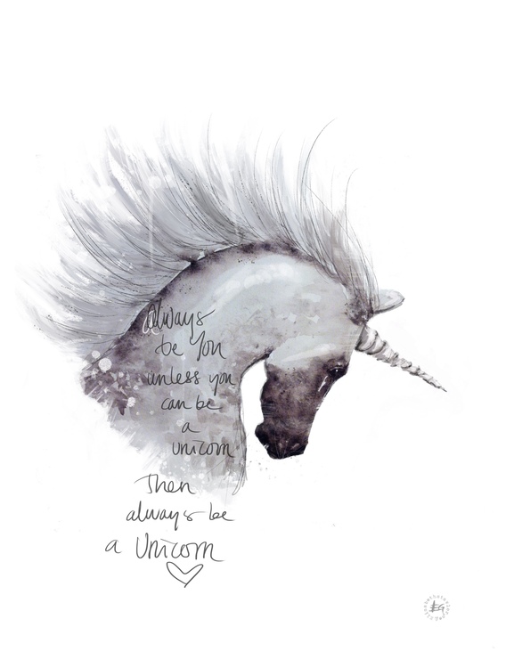 Always be you, unless you can be a unicorn.