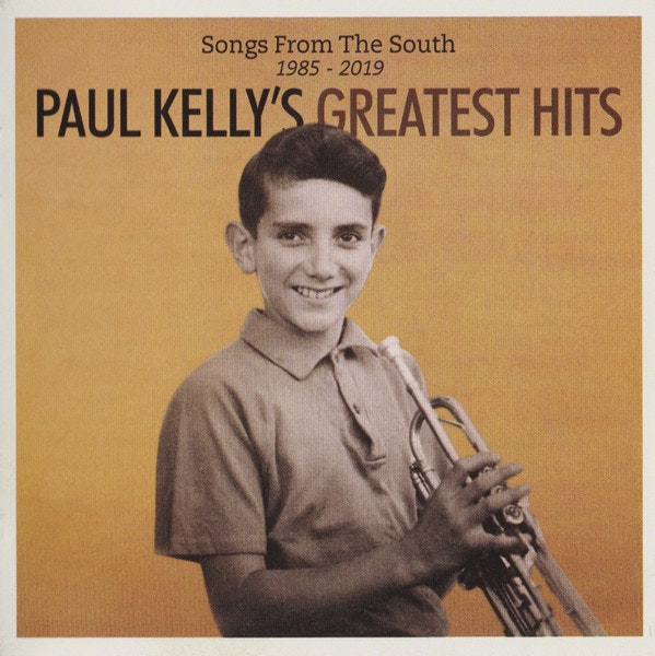 Paul Kelly ‎– Paul Kelly's Greatest Hits - Songs From The South 1985-2019