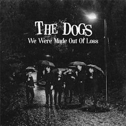 Dogs  ‎– We Were Made Out Of Loss 7''