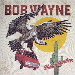 Bob Wayne ‎– Bad Hombre Lp