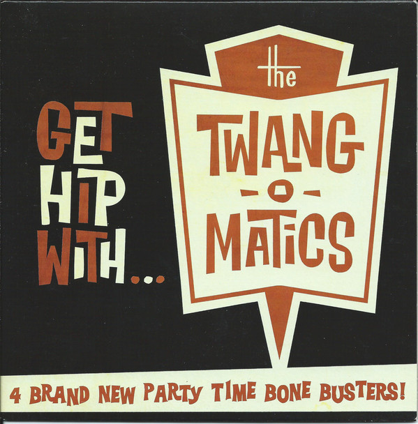 Twang-O-Matics, The ‎– Get Hip With... 7''