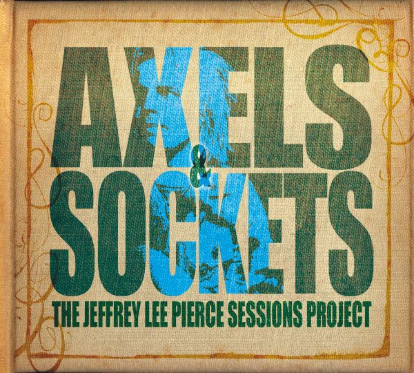 Various ‎– Axels & Sockets (The Jeffrey Lee Pierce Sessions Project) 2Lp+cd