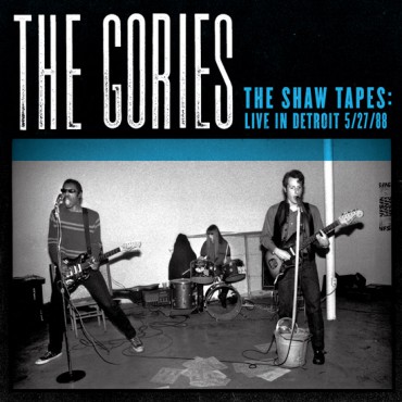 Gories, The - Shaw Tapes : Live In Detroit 5/27/88 Lp