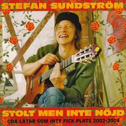Stefan Sundström ‎– Stolt Men Inte Nöjd - Goa Låtar Som Inte Fick Plats 2002-2004 Cd