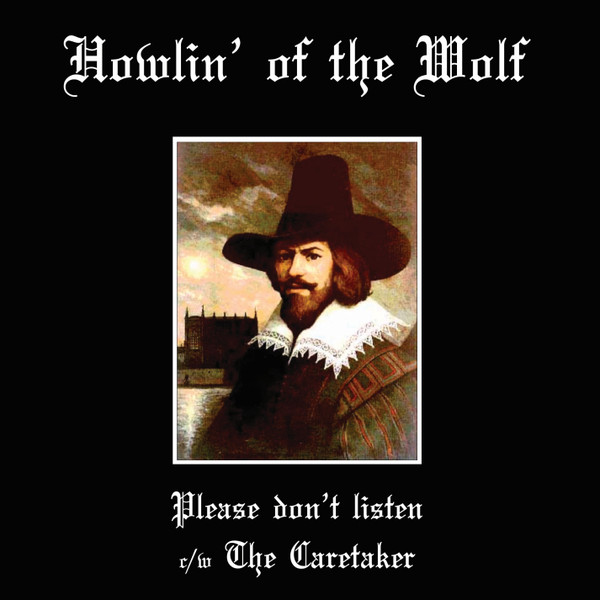 Howlin' Of The Wolf ‎– Please don't listen c/w The Caretaker 7''