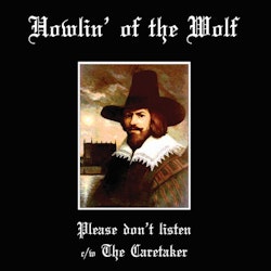 Howlin' Of The Wolf ‎– Please don't listen c/w The Caretaker 7''