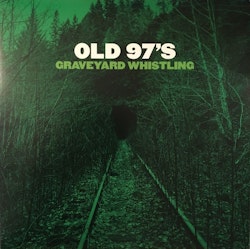 Old 97's - Graveyard Whistling Lp