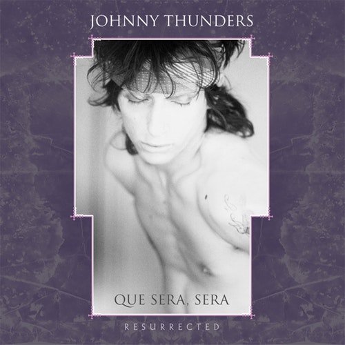 Thunders, Johnny -Que Sera Sera (Resurrected) Lp