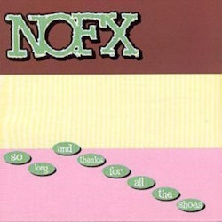 NOFX - So Long And Thanks For All The Shoes Cd