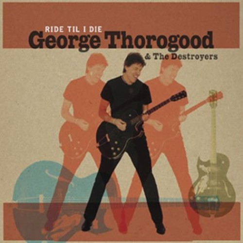 Thorogood George - Ride 'Til I Die Lp+Cd