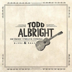 Todd Albright - Detroit Twelve String: Blues & Rags Lp