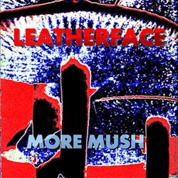 LEATHERFACE - MORE MUSH | LP