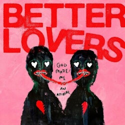 Better Lovers - God Made Me An Animal - LTD (LP)