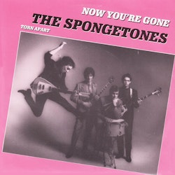 The Spongetones – Now You're Gone / Torn Apart. 7''