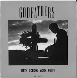 The Godfathers – Birth School Work Death.  7''