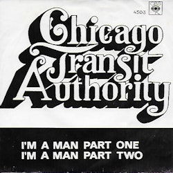 Chicago Transit Authority – I'm A Man Part One / I'm A Man Part Two