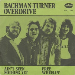 Bachman-Turner Overdrive – Ain't Seen Nothing Yet / Free Wheelin'. 7''