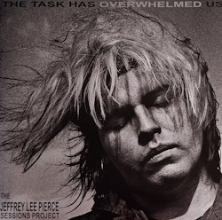 Various – The Task Has Overwhelmed Us (The Jeffrey Lee Pierce Sessions Project)