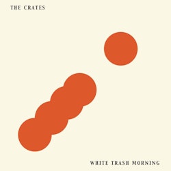 The Crates  – White Trash Morning. Lp