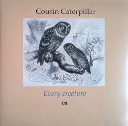 Cousin Caterpillar – Every Creature. Lp