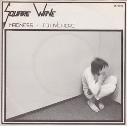 Square Wave  – Madness / To Live Here. 7''